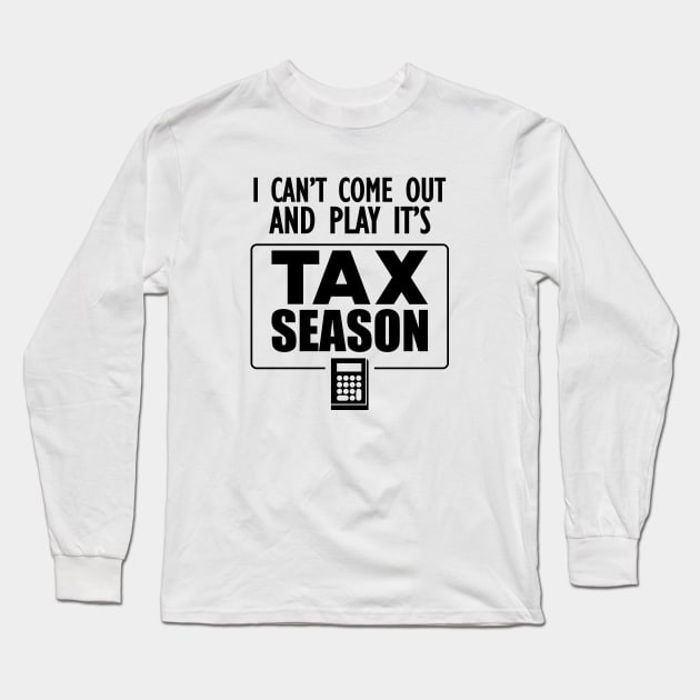 Accountant - I can't come out and play it's tax season Long Sleeve T-Shirt by KC Happy Shop